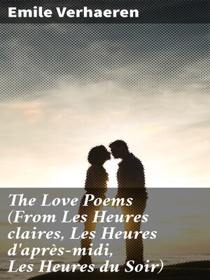 cover image of The Love Poems (From Les Heures claires, Les Heures d'après-midi, Les Heures du Soir)
